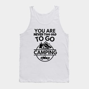 You are never too old to go camping Tank Top